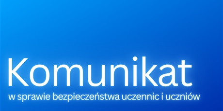 Powiększ grafikę: komunikat-dotyczacy-bezpieczenstwa-uczniow-716167.jpg