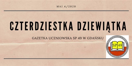 Powiększ grafikę: gazetka-szkolna-czterdziesta-dziewiata-maj-2020-193054.jpg